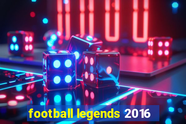 football legends 2016